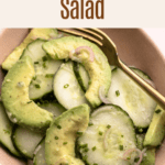 Cucumber avocado salad.