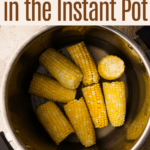 Cooked instant pot corn in the instant pot container.